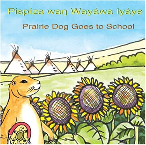 Pispiza Wan Wayawa Iyaye - Prairie Dog Goes to School - Lakota Bilingual Kids Book