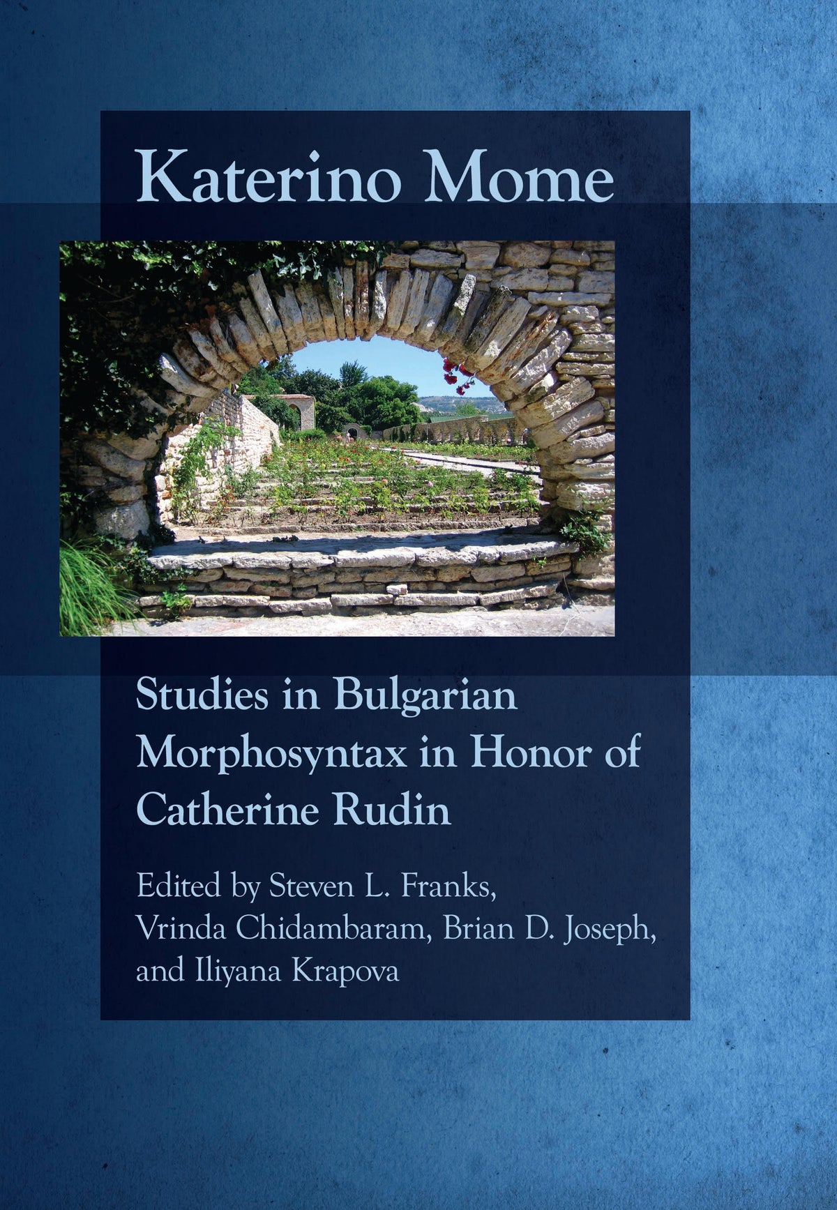 Katerino Mome: Studies in Bulgarian Morphosyntax in Honor of Catherine Rudin,