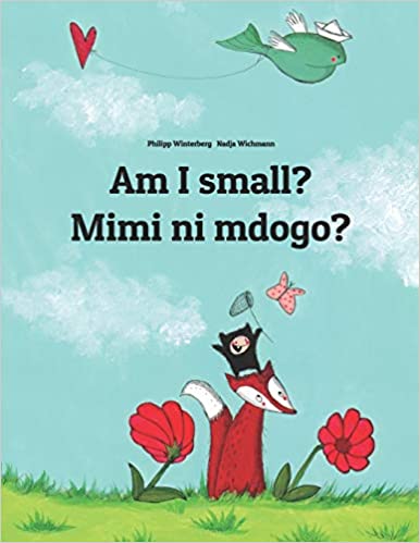 Am I small? Mimi ni mdogo? Swahili/English Book