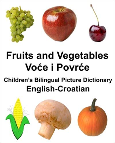 English Croatian Fruits and Veggies Kids Bilingual Picture Dictionary