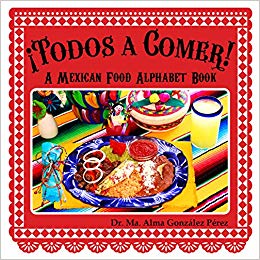 Todos a Comer! A Mexican Food Alphabet Bilingual Book