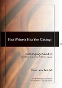 Our Language Saved Us: A Guidebook for Learning the Tlingit Language