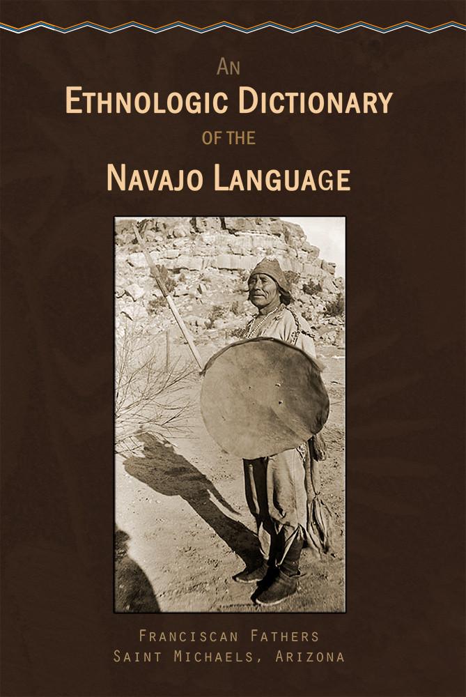 An Ethnologic Dictionary of the Navaho Language An Ethnologic Dictionary of the Navaho Language