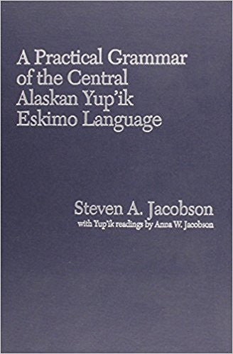Practical Grammar of the Central Alaskan Yup'ik Eskimo Language