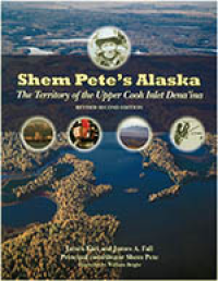 Shem Pete's Alaska: The Territory of the Upper Cook Inlet Dena'ina