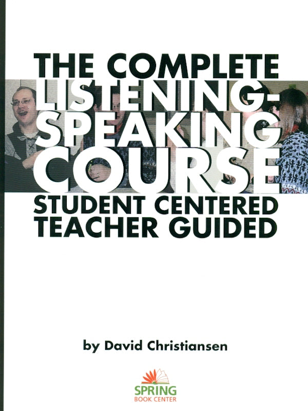 The Complete Listening & Speaking Course: Student Centered Teacher Guided